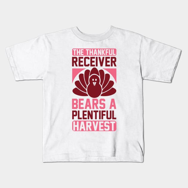 The Thankful Receiver Bears A Plentiful Harvest T Shirt For Women Men Kids T-Shirt by Xamgi